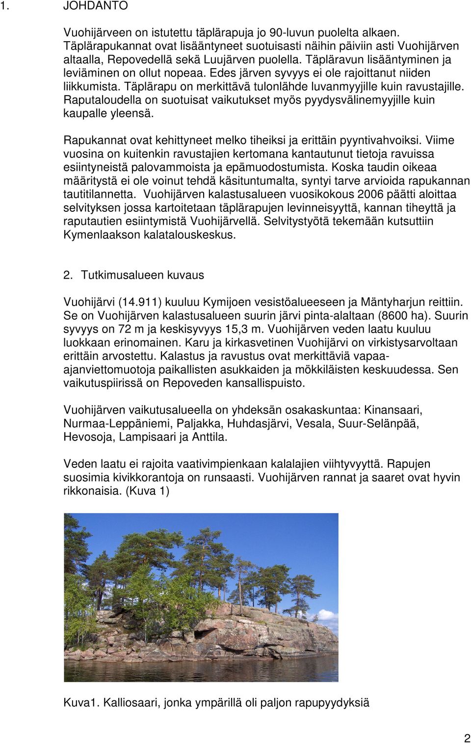 Edes järven syvyys ei ole rajoittanut niiden liikkumista. Täplärapu on merkittävä tulonlähde luvanmyyjille kuin ravustajille.