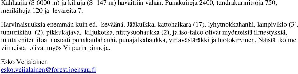 Jääkuikka, kattohaikara (17), lyhytnokkahanhi, lampiviklo (3), tunturikihu (2), pikkukajava, kiljukotka, niittysuohaukka (2), ja