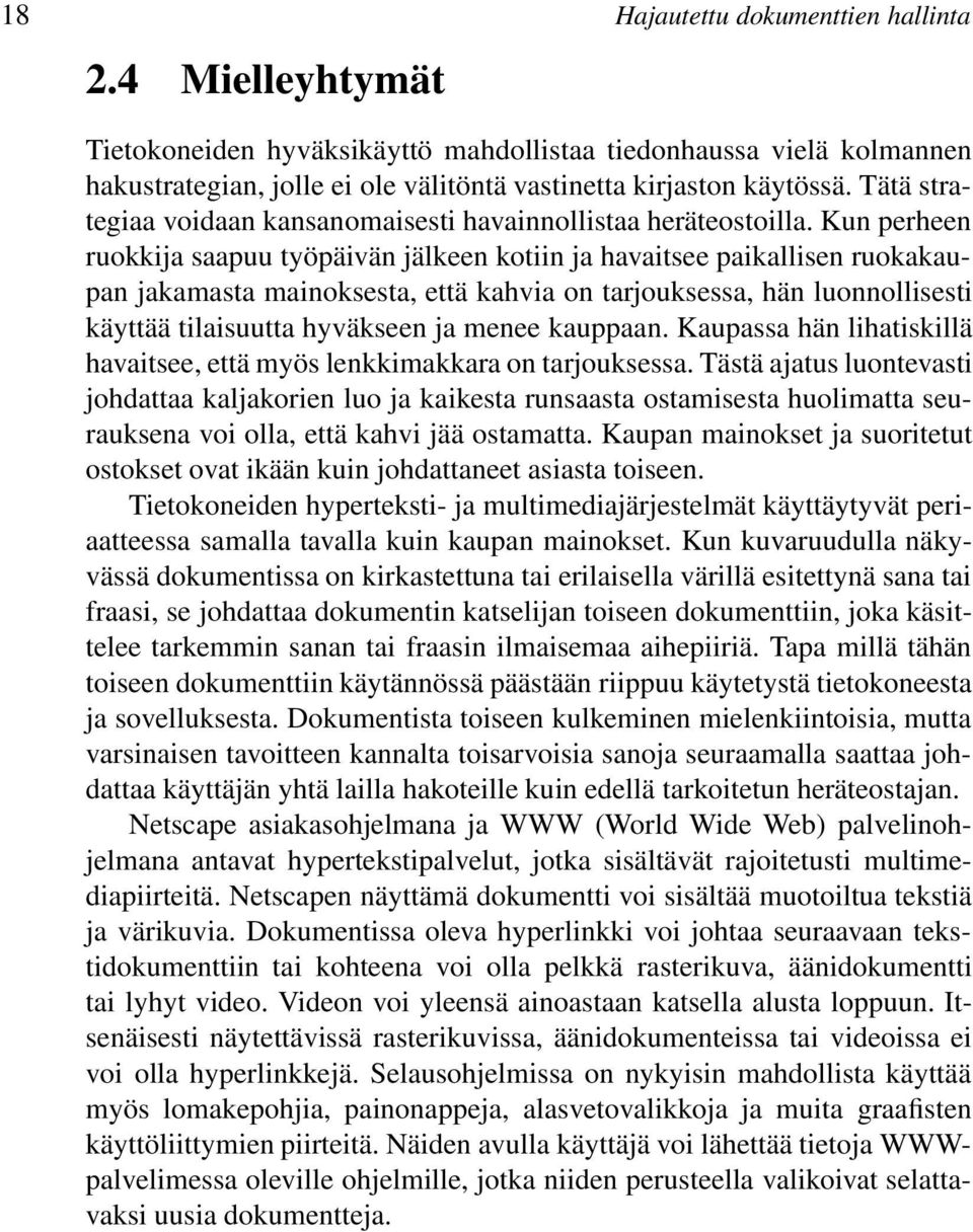 Kun perheen ruokkija saapuu työpäivän jälkeen kotiin ja havaitsee paikallisen ruokakaupan jakamasta mainoksesta, että kahvia on tarjouksessa, hän luonnollisesti käyttää tilaisuutta hyväkseen ja menee