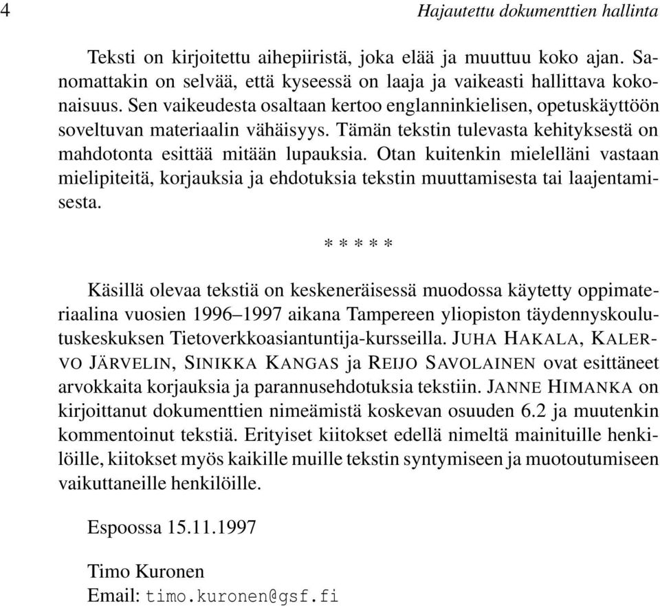 Otan kuitenkin mielelläni vastaan mielipiteitä, korjauksia ja ehdotuksia tekstin muuttamisesta tai laajentamisesta.