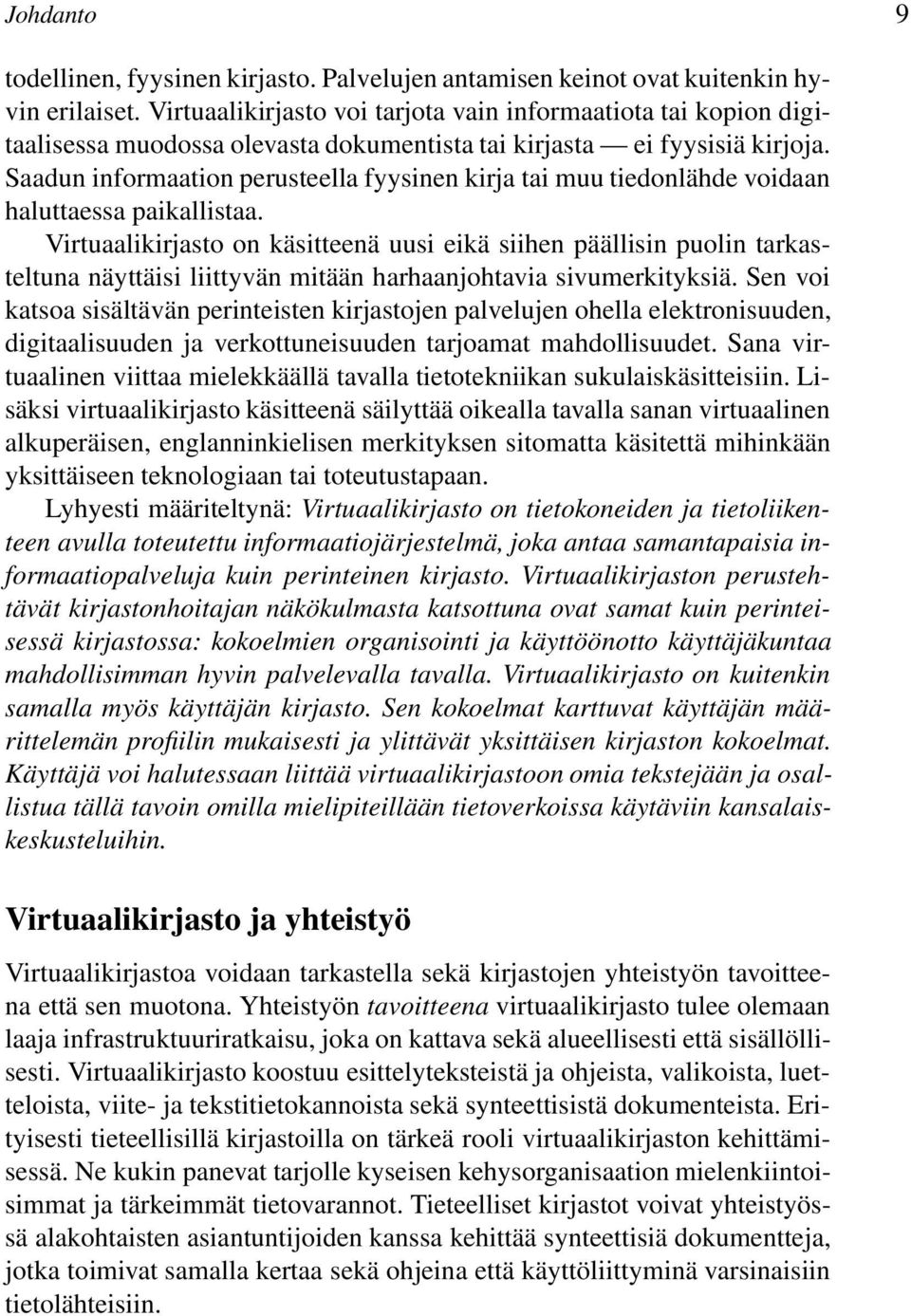 Saadun informaation perusteella fyysinen kirja tai muu tiedonlähde voidaan haluttaessa paikallistaa.