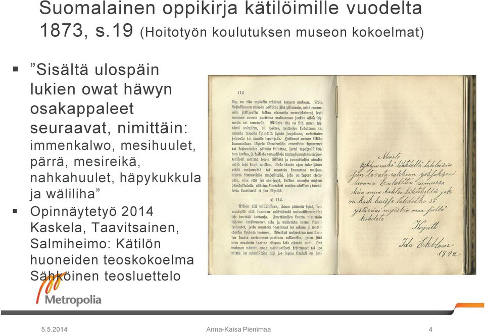 seuraavat, nimittäin: immenkalwo, mesihuulet, pärrä, mesireikä, nahkahuulet, häpykukkula ja