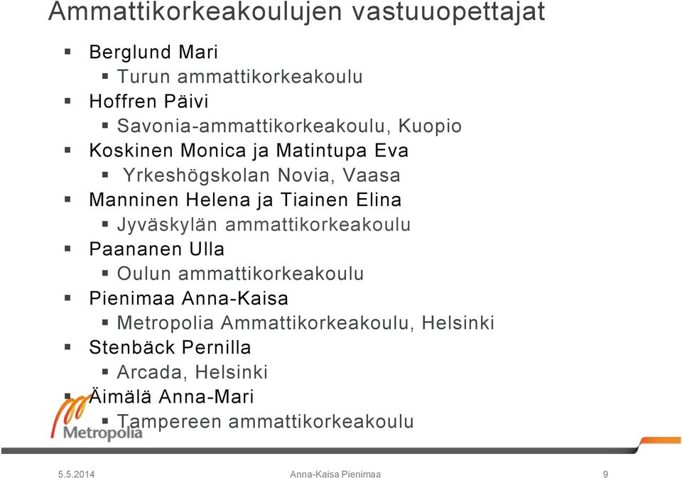 ja Tiainen Elina Jyväskylän ammattikorkeakoulu Paananen Ulla Oulun ammattikorkeakoulu Pienimaa Anna-Kaisa