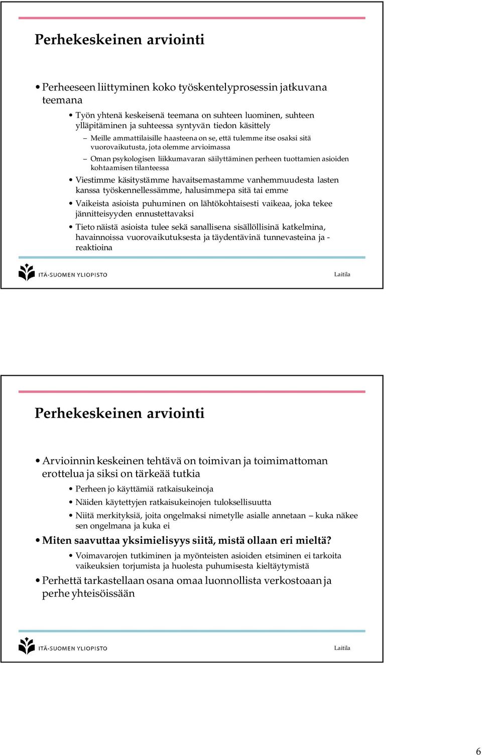 kohtaamisen tilanteessa Viestimme käsitystämme havaitsemastamme vanhemmuudesta lasten kanssa työskennellessämme, halusimmepa sitä tai emme Vaikeista asioista puhuminen on lähtökohtaisesti vaikeaa,