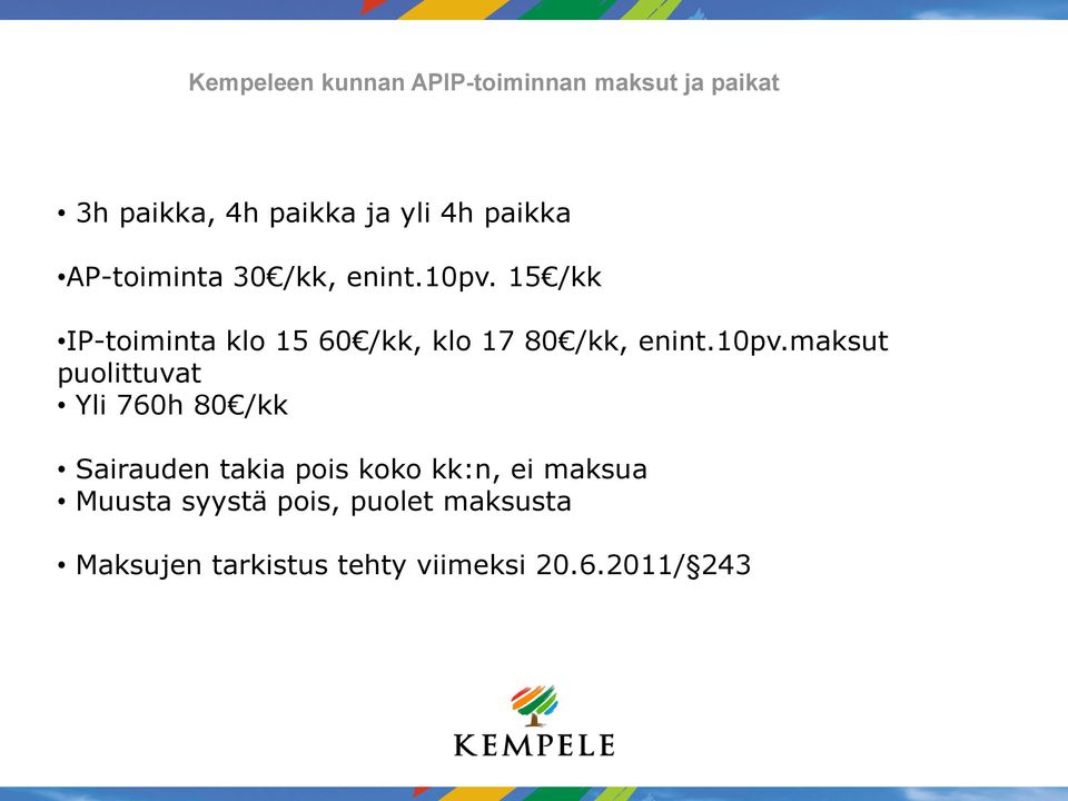 15 /kk IP-toiminta klo 15 60 /kk, klo 17 80 /kk, enint.10pv.