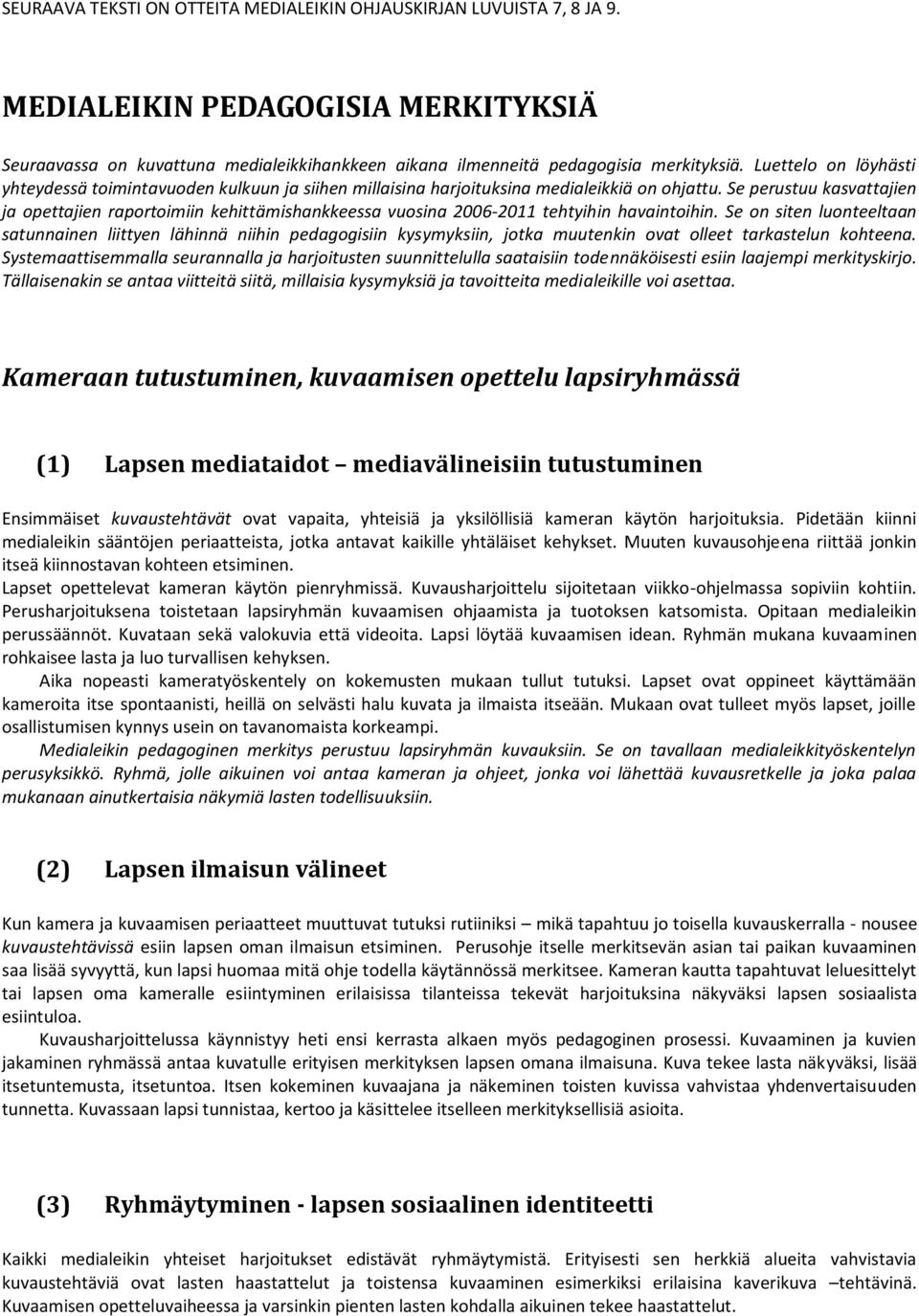 Se perustuu kasvattajien ja opettajien raportoimiin kehittämishankkeessa vuosina 2006-2011 tehtyihin havaintoihin.