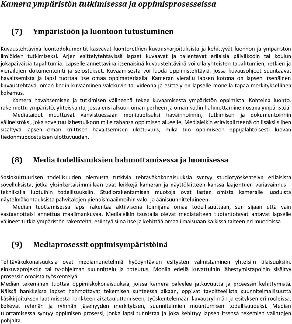 Lapselle annettavina itsenäisinä kuvaustehtävinä voi olla yhteisten tapahtumien, retkien ja vierailujen dokumentointi ja selostukset.