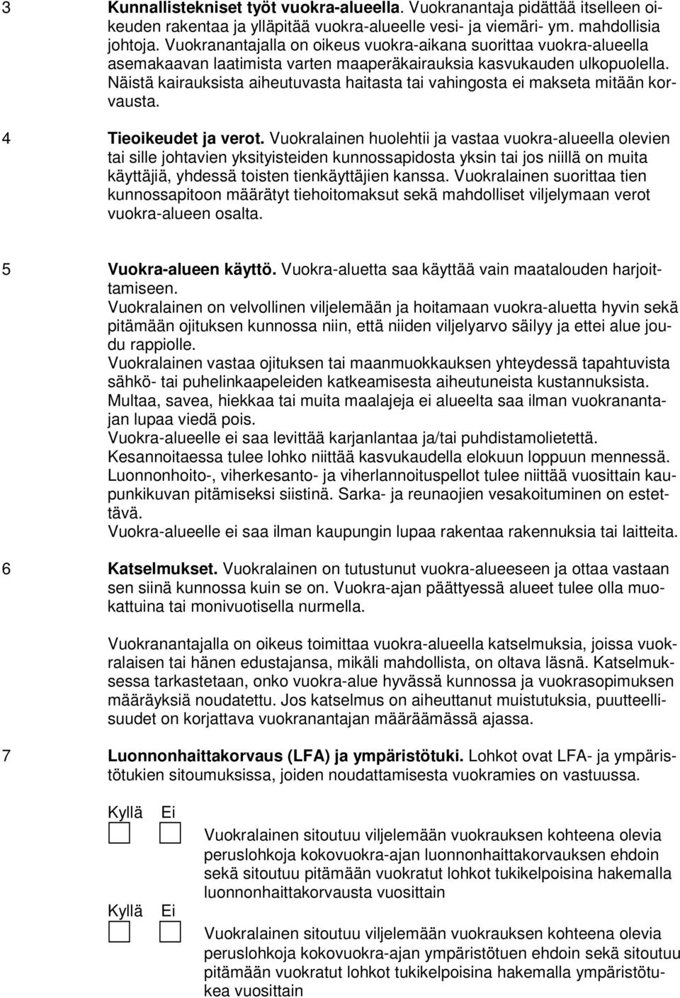 Näistä kairauksista aiheutuvasta haitasta tai vahingosta ei makseta mitään korvausta. 4 Tieoikeudet ja verot.