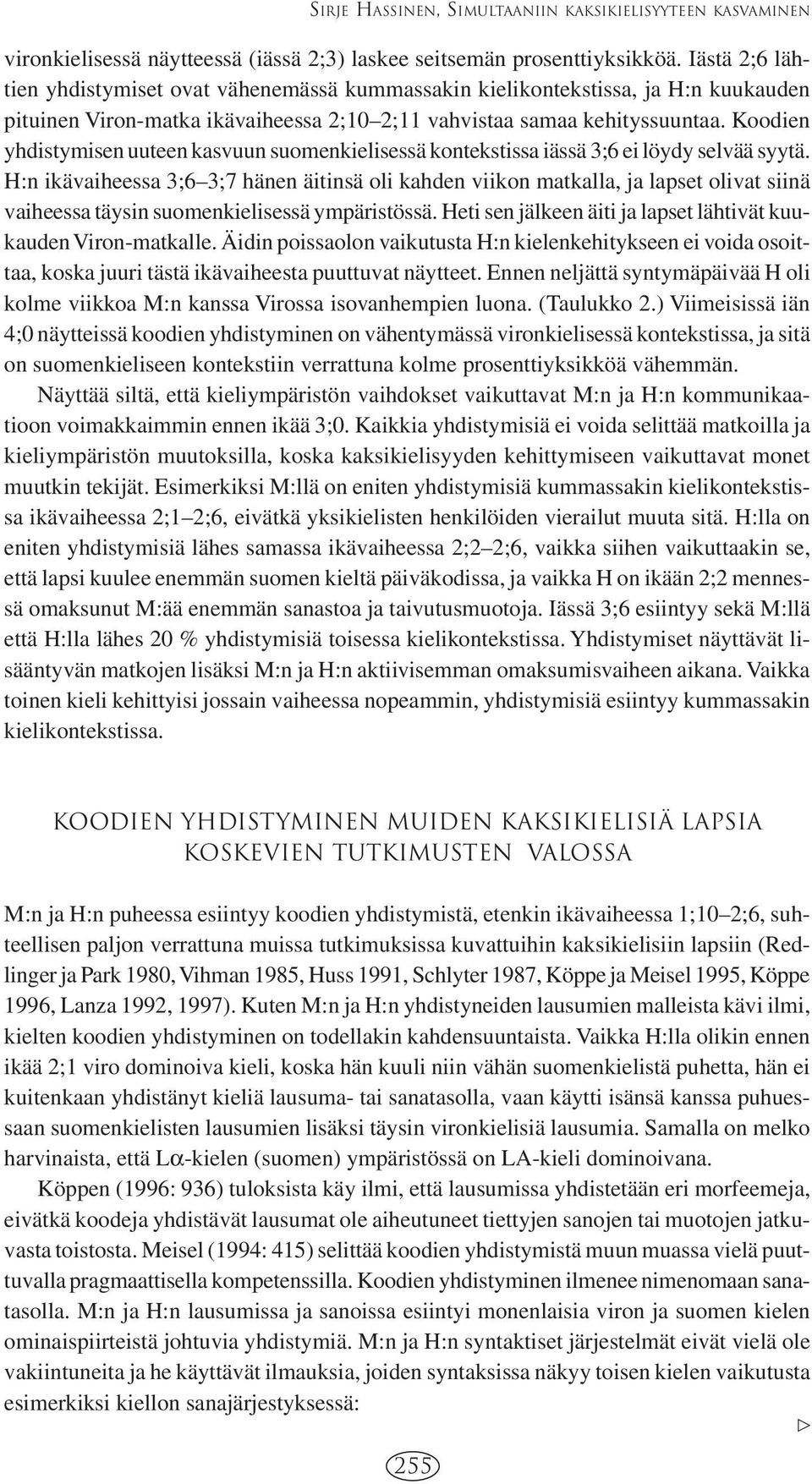 Koodien yhdistymisen uuteen kasvuun suomenkielisessä kontekstissa iässä 3;6 ei löydy selvää syytä.