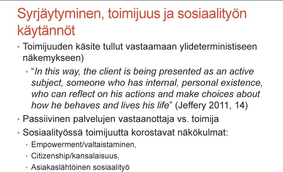 actions and make choices about how he behaves and lives his life (Jeffery 2011, 14) Passiivinen palvelujen vastaanottaja vs.