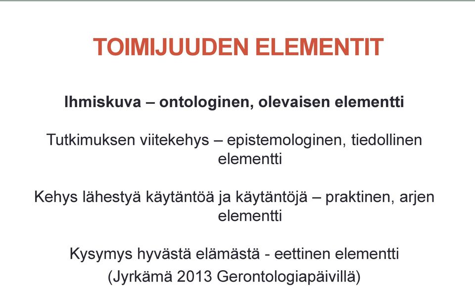 lähestyä käytäntöä ja käytäntöjä praktinen, arjen elementti Kysymys