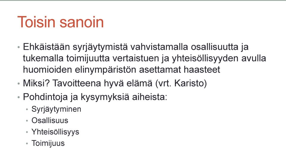 elinympäristön asettamat haasteet Miksi? Tavoitteena hyvä elämä (vrt.