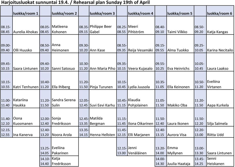 20 Ann Kase 08.55-09.35 Reija Vesamäki 09.15-09.55 Alma Tuokko 09.25-10.05 Karina Necitailo 09.45-10.15 Saara Lintunen 09.40-10.20 Sanni Satosuo 10.30-11.20 Ann Maria Piho 09.35-10.