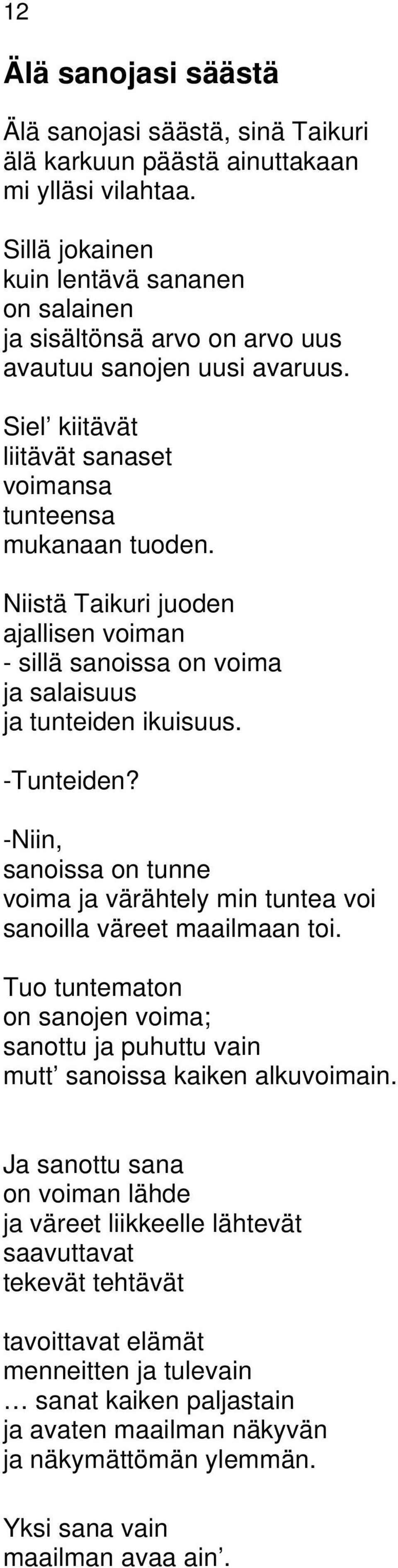 Niistä Taikuri juoden ajallisen voiman - sillä sanoissa on voima ja salaisuus ja tunteiden ikuisuus. -Tunteiden?