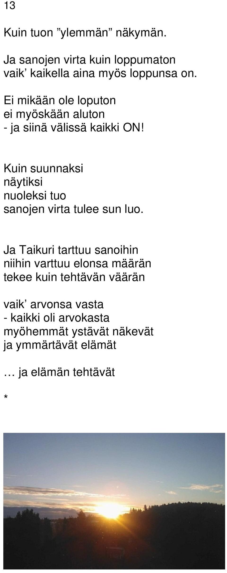 Kuin suunnaksi näytiksi nuoleksi tuo sanojen virta tulee sun luo.