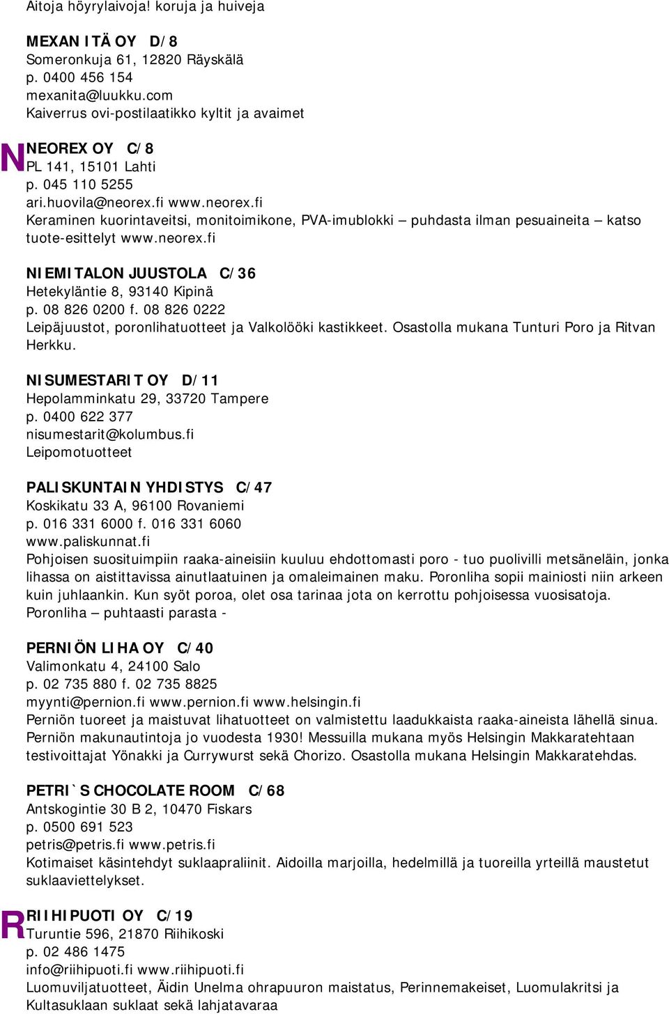 fi www.neorex.fi Keraminen kuorintaveitsi, monitoimikone, PVA-imublokki puhdasta ilman pesuaineita katso tuote-esittelyt www.neorex.fi NIEMITALON JUUSTOLA C/36 Hetekyläntie 8, 93140 Kipinä p.