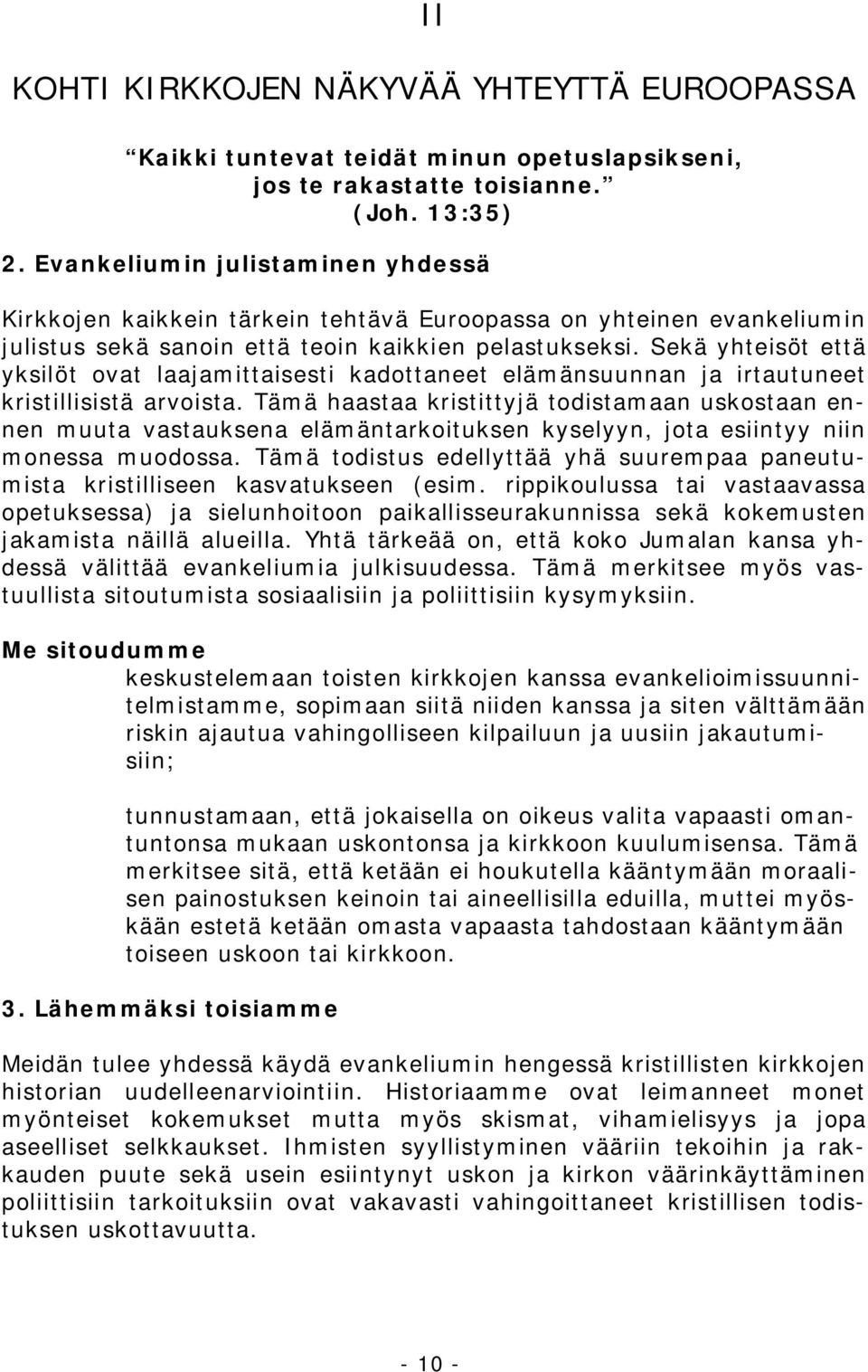 Sekä yhteisöt että yksilöt ovat laajamittaisesti kadottaneet elämänsuunnan ja irtautuneet kristillisistä arvoista.