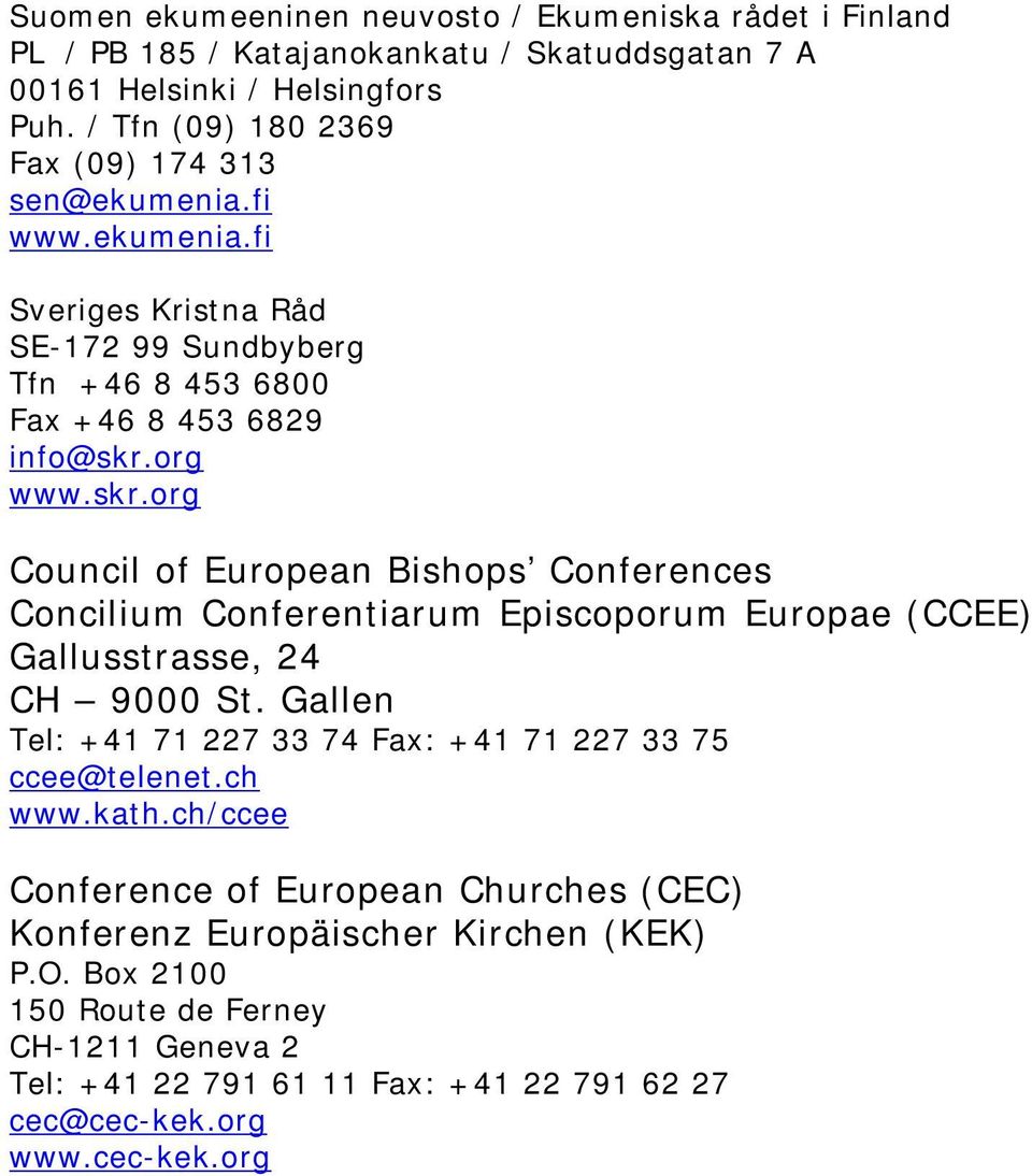 org www.skr.org Council of European Bishops Conferences Concilium Conferentiarum Episcoporum Europae (CCEE) Gallusstrasse, 24 CH 9000 St.