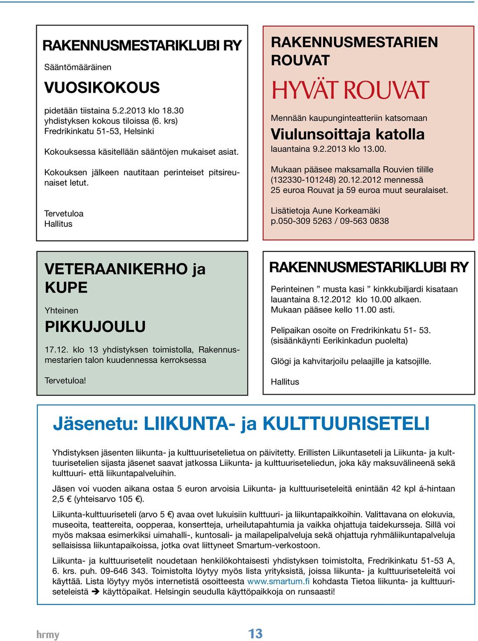 Tervetuloa Hallitus RAKENNUSMESTARIEN ROUVAT HYVÄT ROUVAT Mennään kaupunginteatteriin katsomaan Viulunsoittaja katolla lauantaina 9.2.2013 klo 13.00.