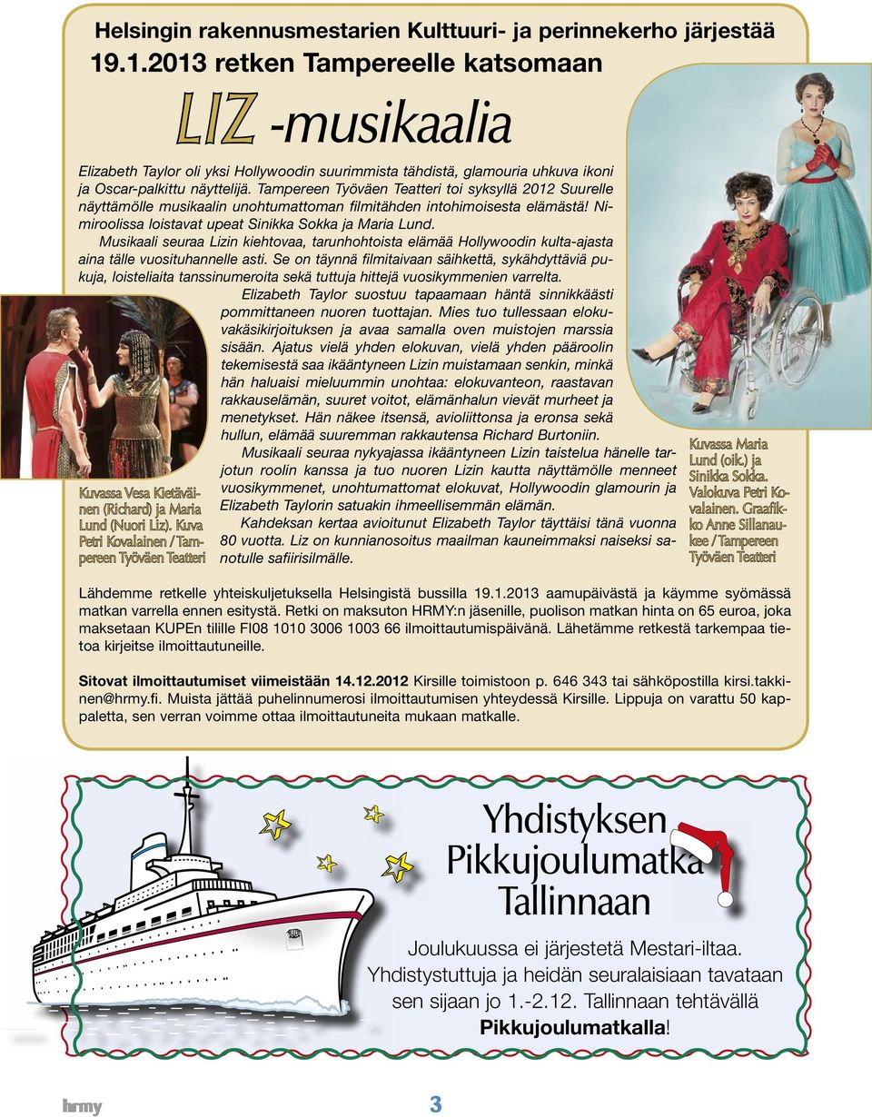 Tampereen Työväen Teatteri toi syksyllä 2012 Suurelle näyttämölle musikaalin unohtumattoman filmitähden intohimoisesta elämästä! Nimiroolissa loistavat upeat Sinikka Sokka ja Maria Lund.