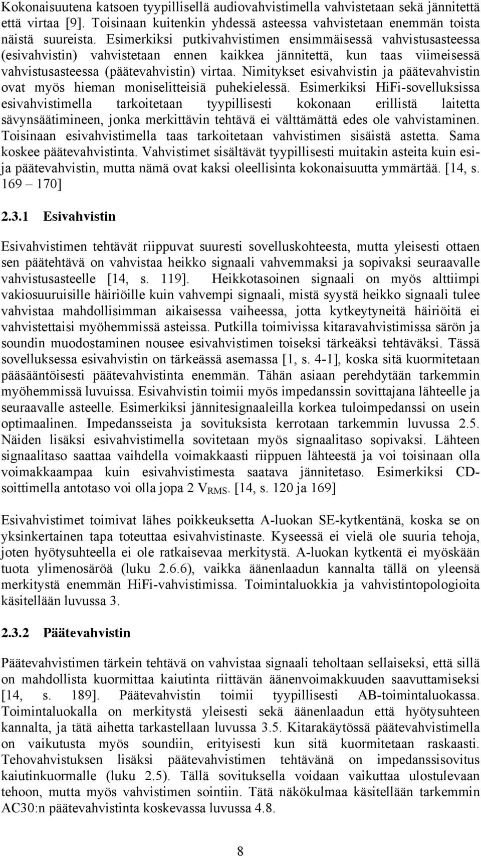 Nimitykset esivahvistin ja päätevahvistin ovat myös hieman moniselitteisiä puhekielessä.