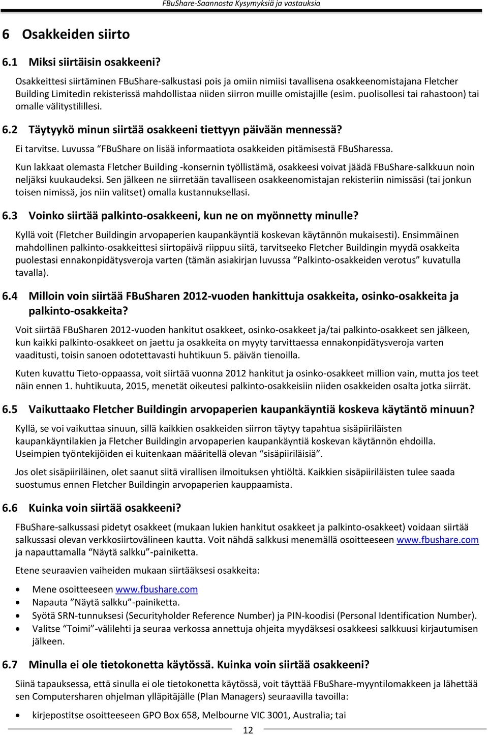 puolisollesi tai rahastoon) tai omalle välitystilillesi. 6.2 Täytyykö minun siirtää osakkeeni tiettyyn päivään mennessä? Ei tarvitse.