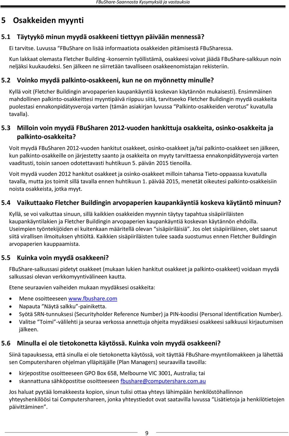 5.2 Voinko myydä palkinto-osakkeeni, kun ne on myönnetty minulle? Kyllä voit (Fletcher Buildingin arvopaperien kaupankäyntiä koskevan käytännön mukaisesti).