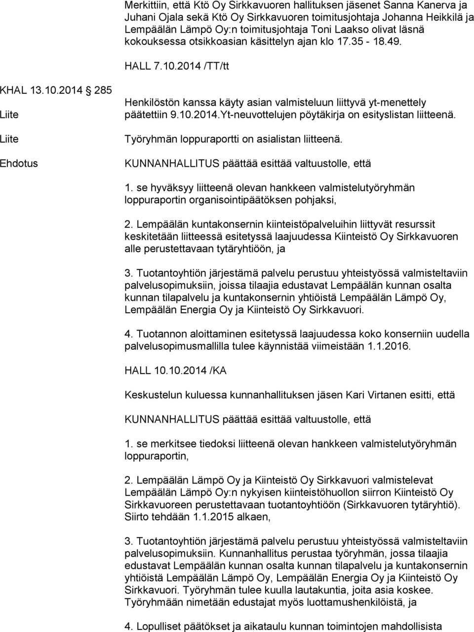 10.2014.Yt-neuvottelujen pöytäkirja on esityslistan liitteenä. Työryhmän loppuraportti on asialistan liitteenä. KUNNANHALLITUS päättää esittää valtuustolle, että 1.