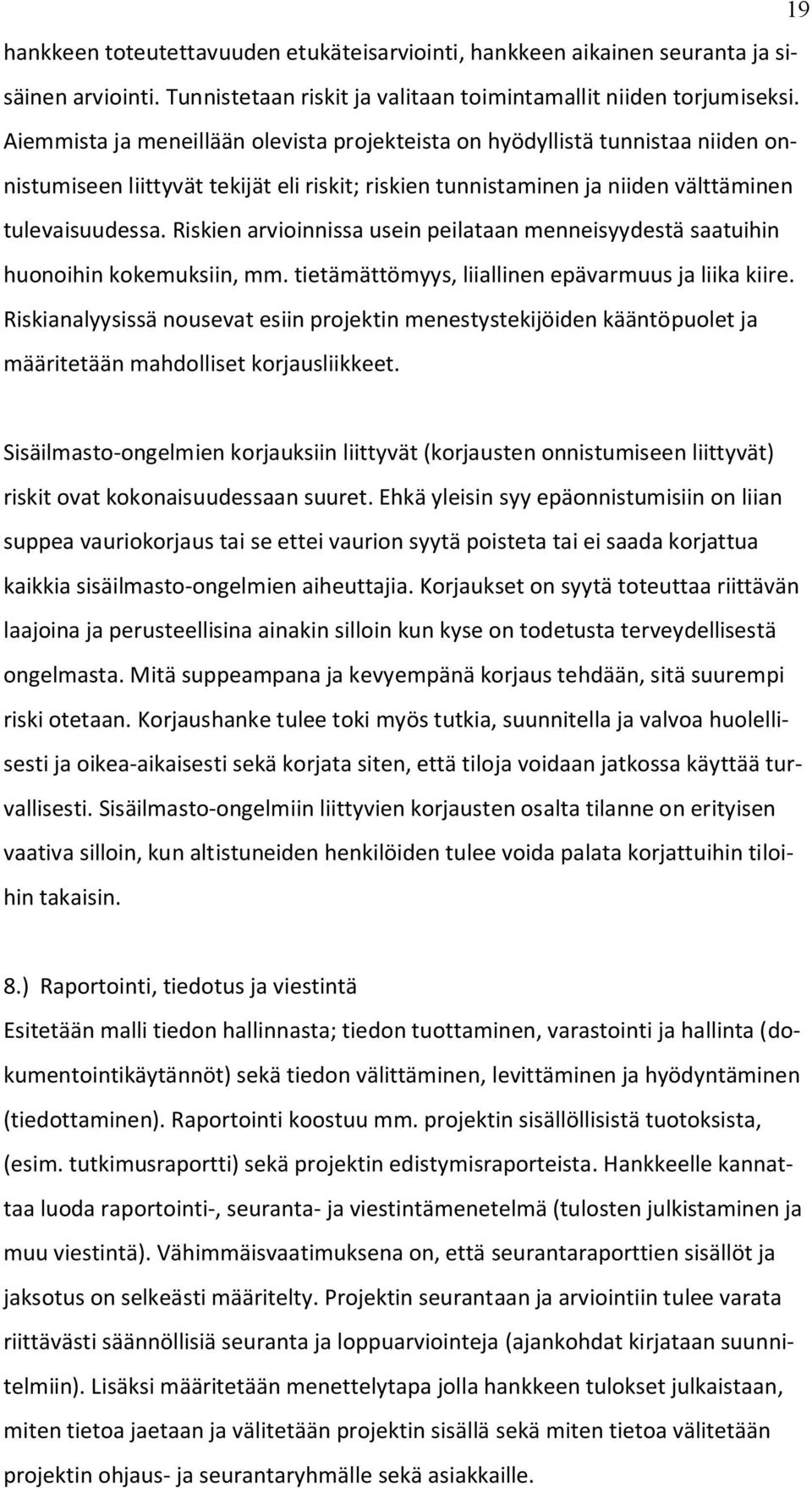 Riskien arvioinnissa usein peilataan menneisyydestä saatuihin huonoihin kokemuksiin, mm. tietämättömyys, liiallinen epävarmuus ja liika kiire.