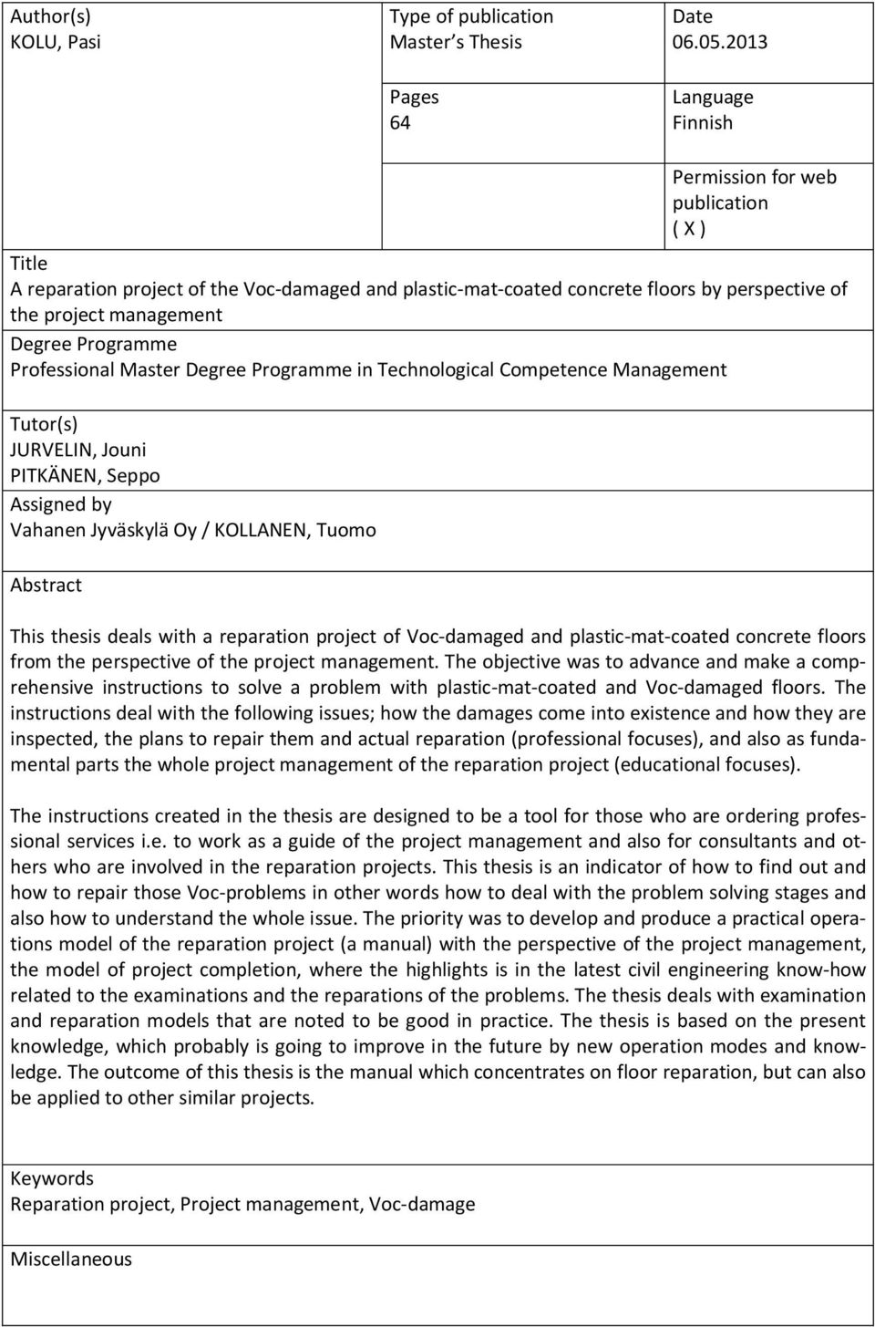 Programme Professional Master Degree Programme in Technological Competence Management Tutor(s) JURVELIN, Jouni PITKÄNEN, Seppo Assigned by Vahanen Jyväskylä Oy / KOLLANEN, Tuomo Abstract This thesis