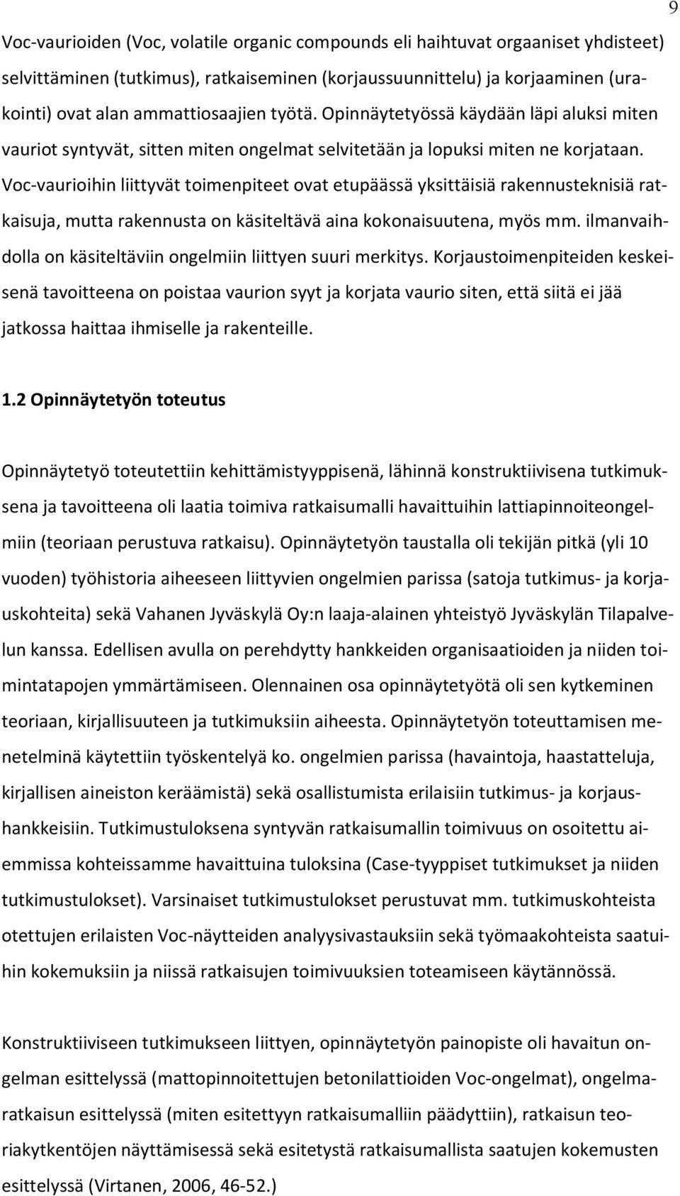 Voc-vaurioihin liittyvät toimenpiteet ovat etupäässä yksittäisiä rakennusteknisiä ratkaisuja, mutta rakennusta on käsiteltävä aina kokonaisuutena, myös mm.