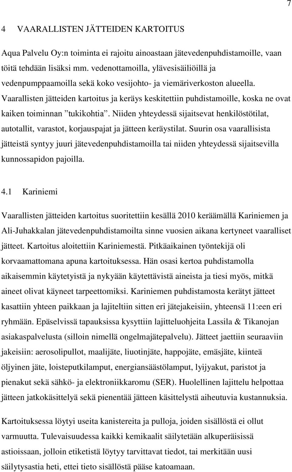 Vaarallisten jätteiden kartoitus ja keräys keskitettiin puhdistamoille, koska ne ovat kaiken toiminnan tukikohtia.