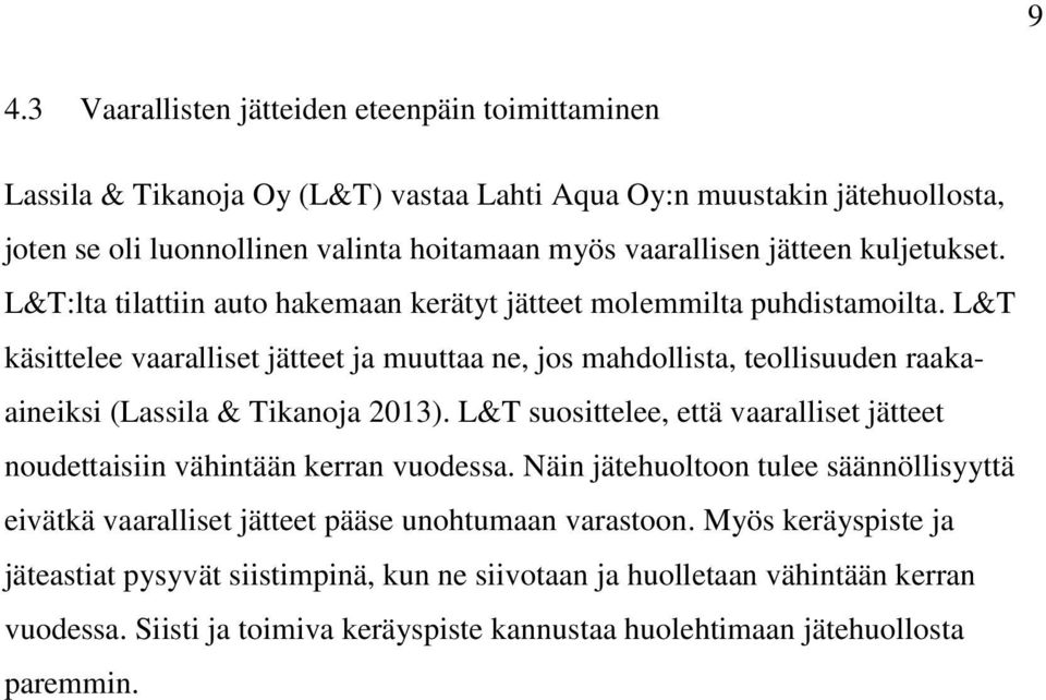 L&T käsittelee vaaralliset jätteet ja muuttaa ne, jos mahdollista, teollisuuden raakaaineiksi (Lassila & Tikanoja 2013).