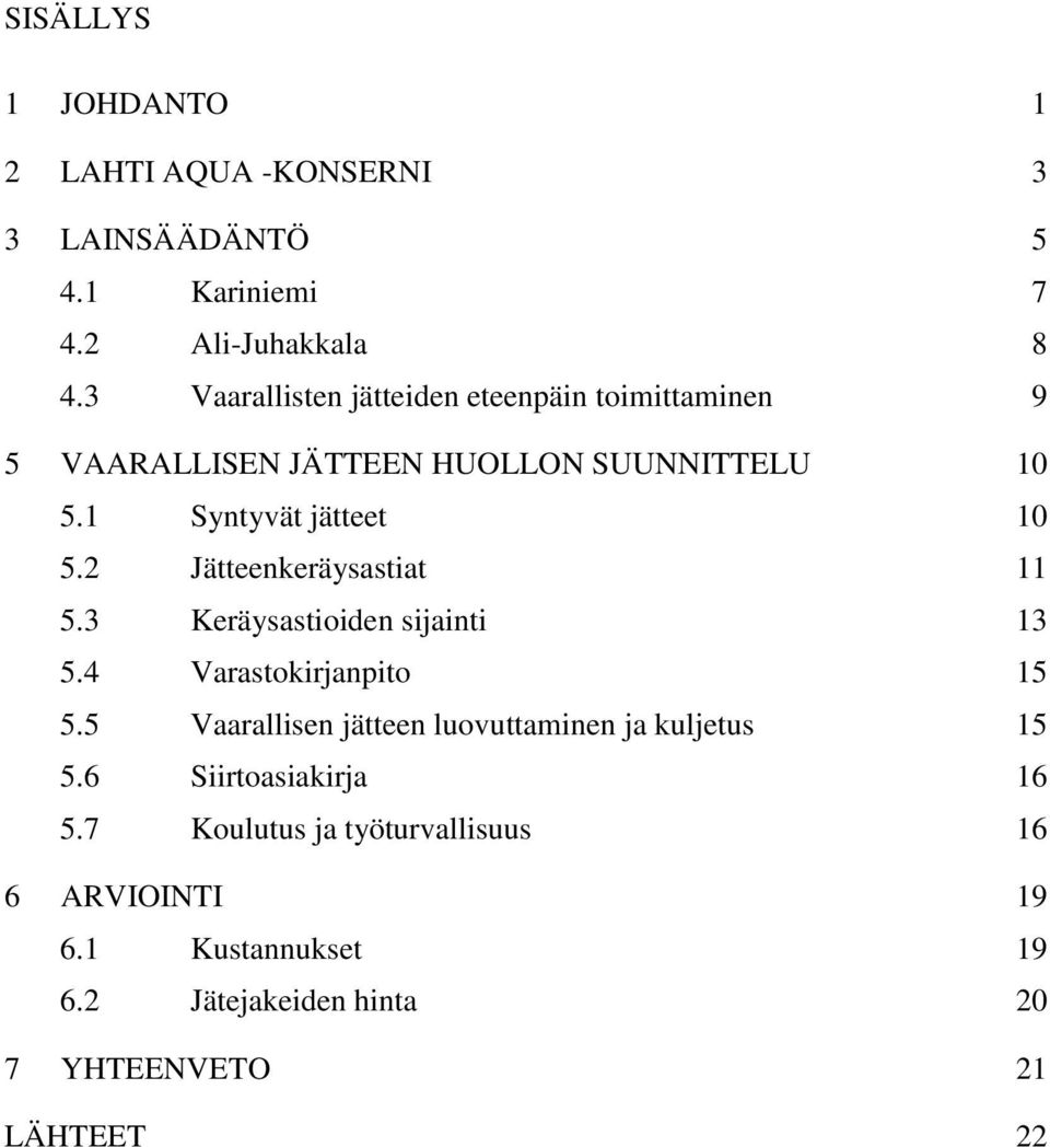 2 Jätteenkeräysastiat 11 5.3 Keräysastioiden sijainti 13 5.4 Varastokirjanpito 15 5.