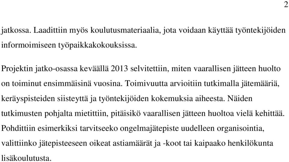 Toimivuutta arvioitiin tutkimalla jätemääriä, keräyspisteiden siisteyttä ja työntekijöiden kokemuksia aiheesta.