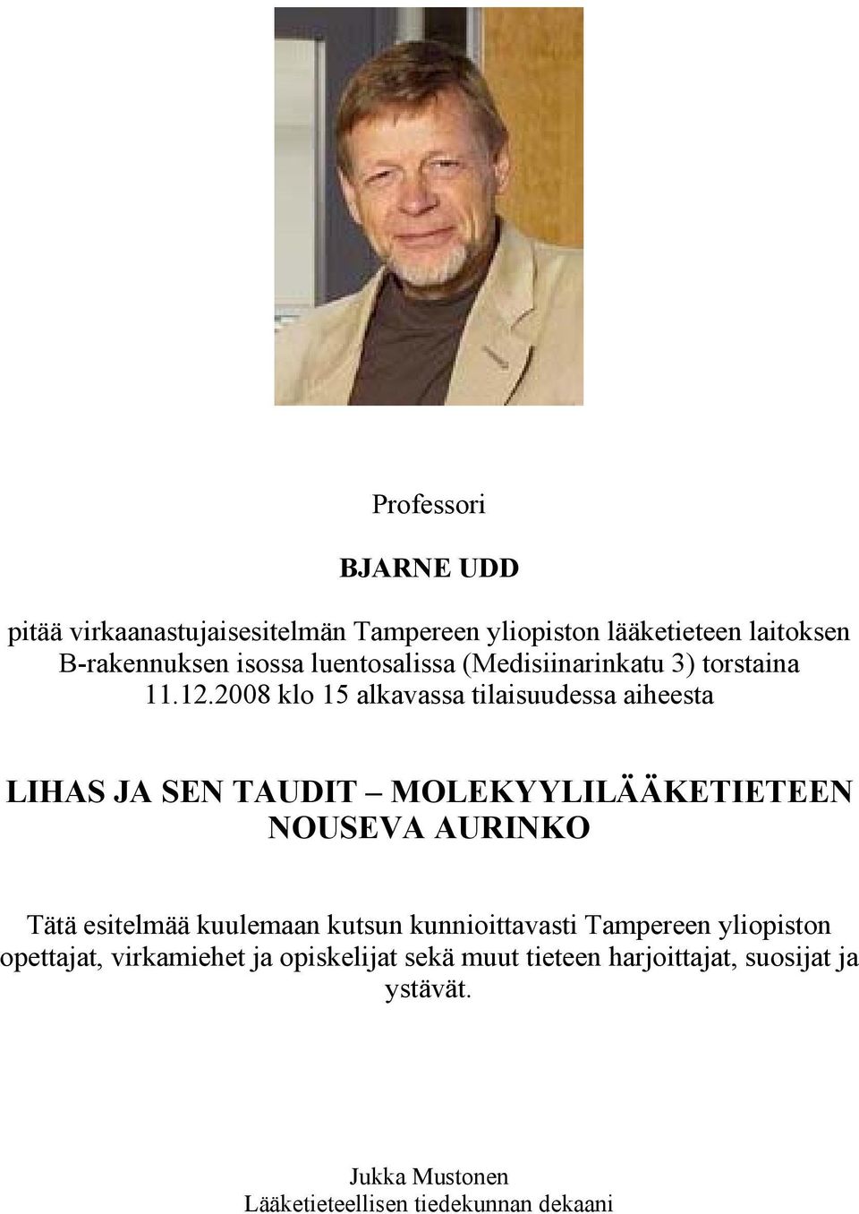 2008 klo 15 alkavassa tilaisuudessa aiheesta LIHAS JA SEN TAUDIT MOLEKYYLILÄÄKETIETEEN NOUSEVA AURINKO Tätä esitelmää
