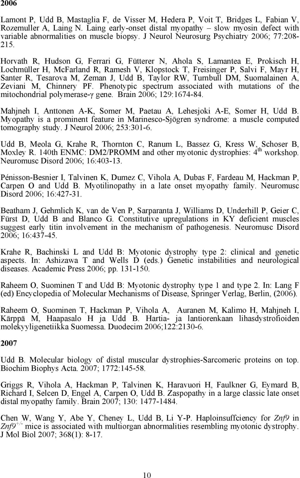 Horvath R, Hudson G, Ferrari G, Fütterer N, Ahola S, Lamantea E, Prokisch H, Lochmüller H, McFarland R, Ramesh V, Klopstock T, Freisinger P, Salvi F, Mayr H, Santer R, Tesarova M, Zeman J, Udd B,