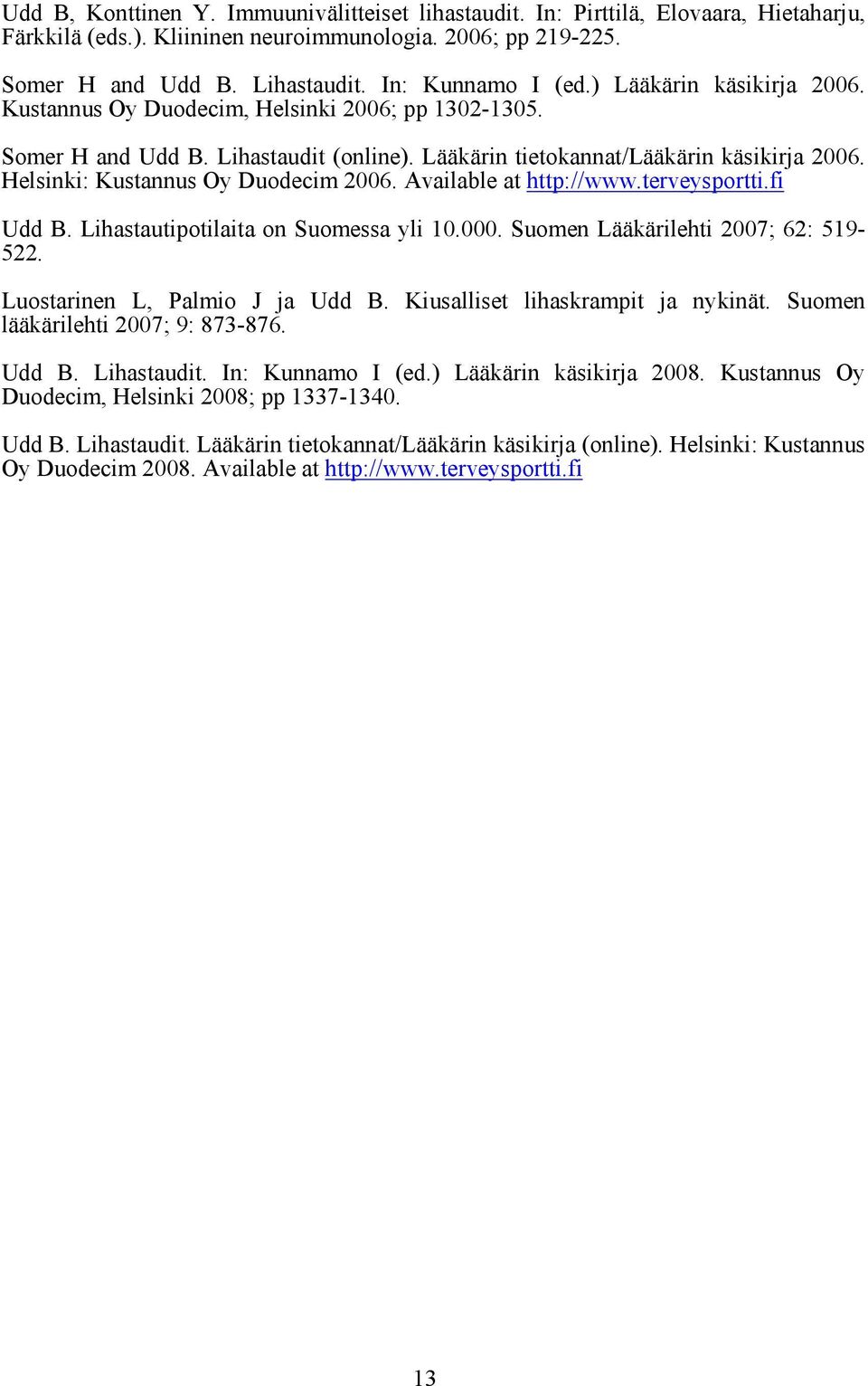 Helsinki: Kustannus Oy Duodecim 2006. Available at http://www.terveysportti.fi Udd B. Lihastautipotilaita on Suomessa yli 10.000. Suomen Lääkärilehti 2007; 62: 519-522.