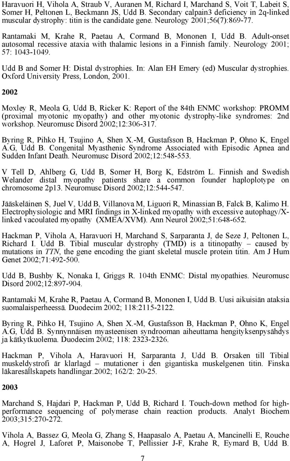 Adult-onset autosomal recessive ataxia with thalamic lesions in a Finnish family. Neurology 2001; 57: 1043-1049. Udd B and Somer H: Distal dystrophies. In: Alan EH Emery (ed) Muscular dystrophies.