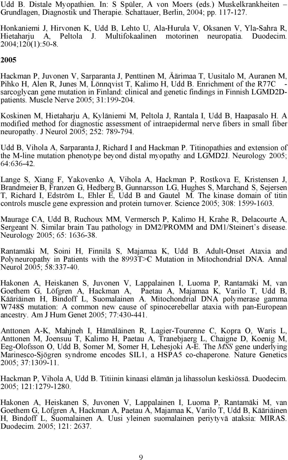 2005 Hackman P, Juvonen V, Sarparanta J, Penttinen M, Äärimaa T, Uusitalo M, Auranen M, Pihko H, Alen R, Junes M, Lönnqvist T, Kalimo H, Udd B.