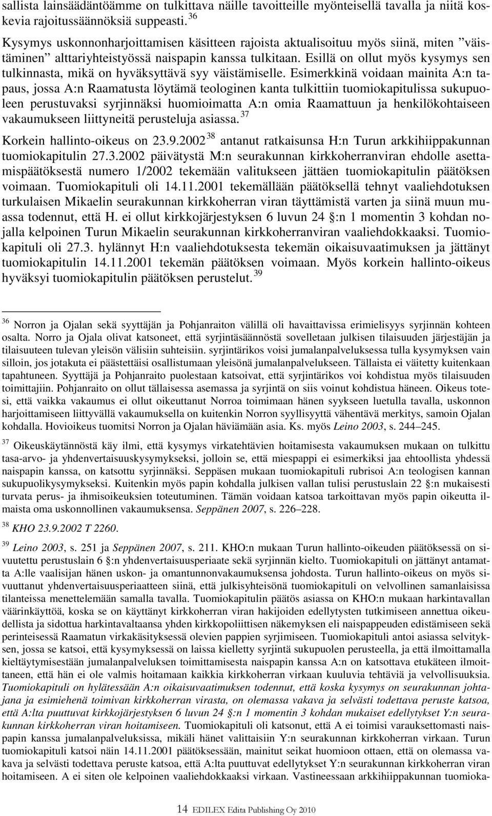 Esillä on ollut myös kysymys sen tulkinnasta, mikä on hyväksyttävä syy väistämiselle.