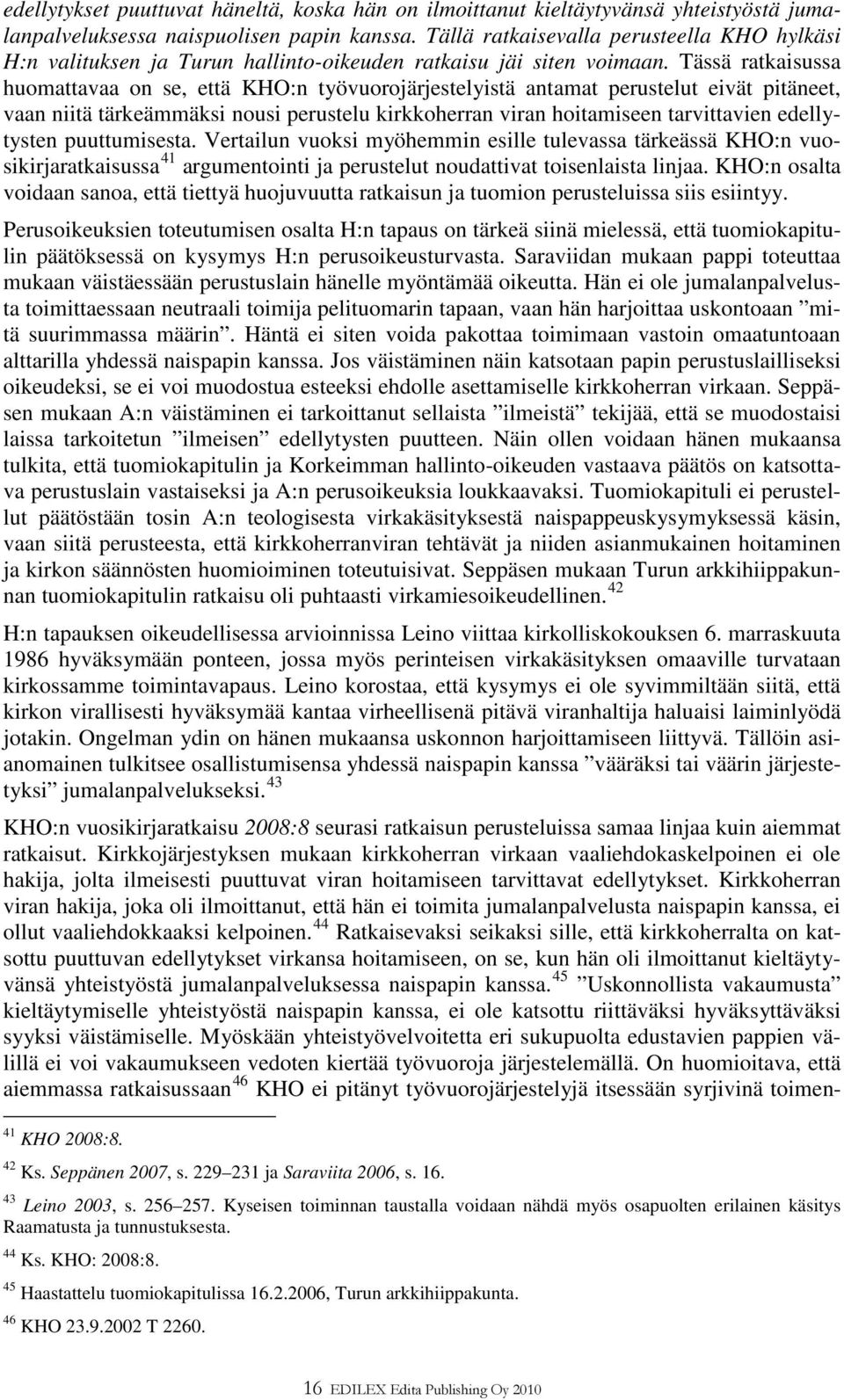 Tässä ratkaisussa huomattavaa on se, että KHO:n työvuorojärjestelyistä antamat perustelut eivät pitäneet, vaan niitä tärkeämmäksi nousi perustelu kirkkoherran viran hoitamiseen tarvittavien