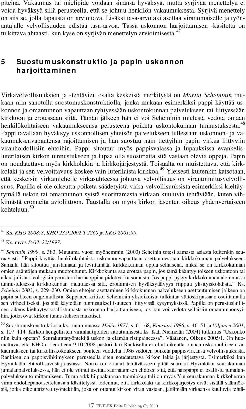 Tässä uskonnon harjoittamisen -käsitettä on tulkittava ahtaasti, kun kyse on syrjivän menettelyn arvioimisesta.