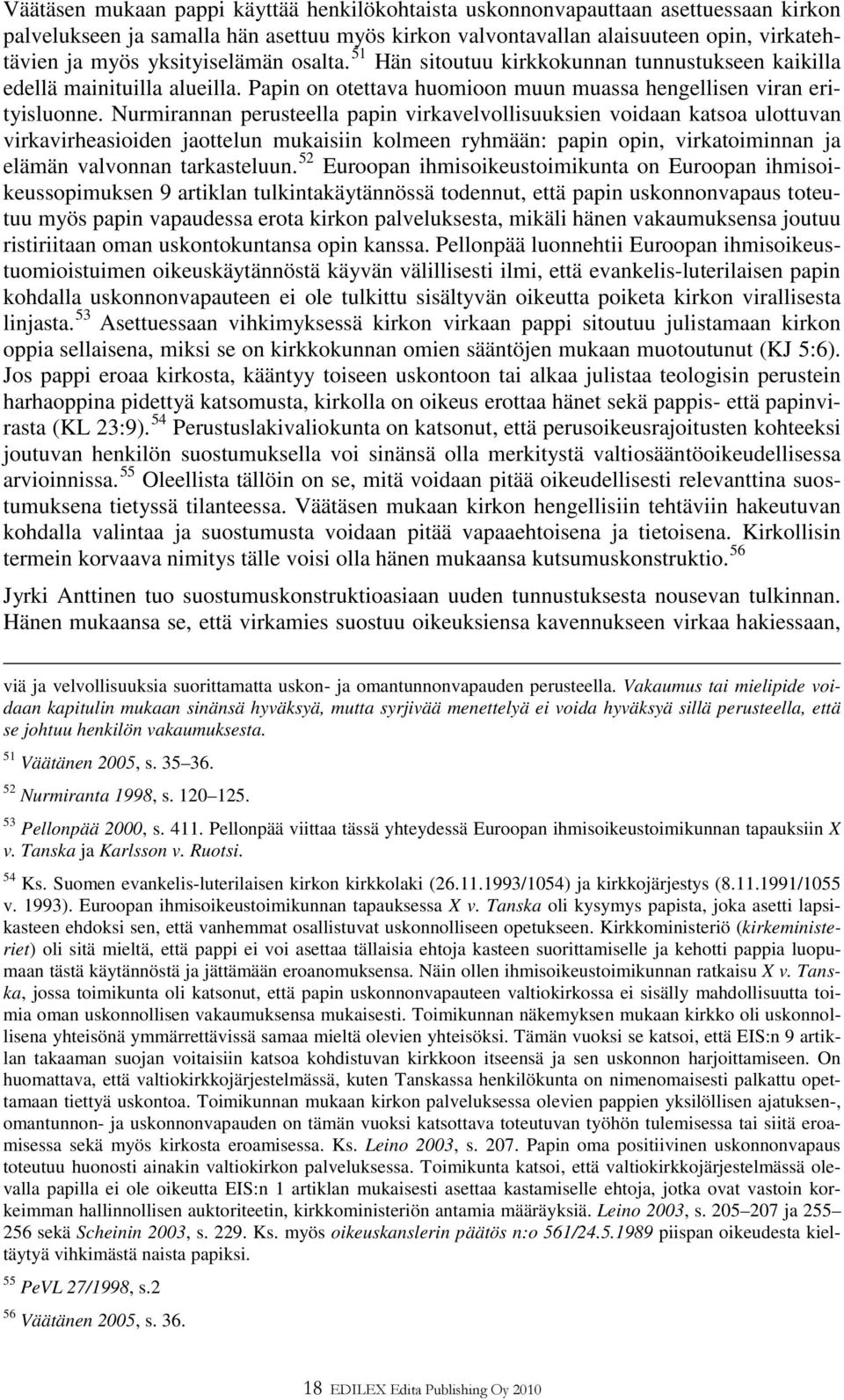 Nurmirannan perusteella papin virkavelvollisuuksien voidaan katsoa ulottuvan virkavirheasioiden jaottelun mukaisiin kolmeen ryhmään: papin opin, virkatoiminnan ja elämän valvonnan tarkasteluun.