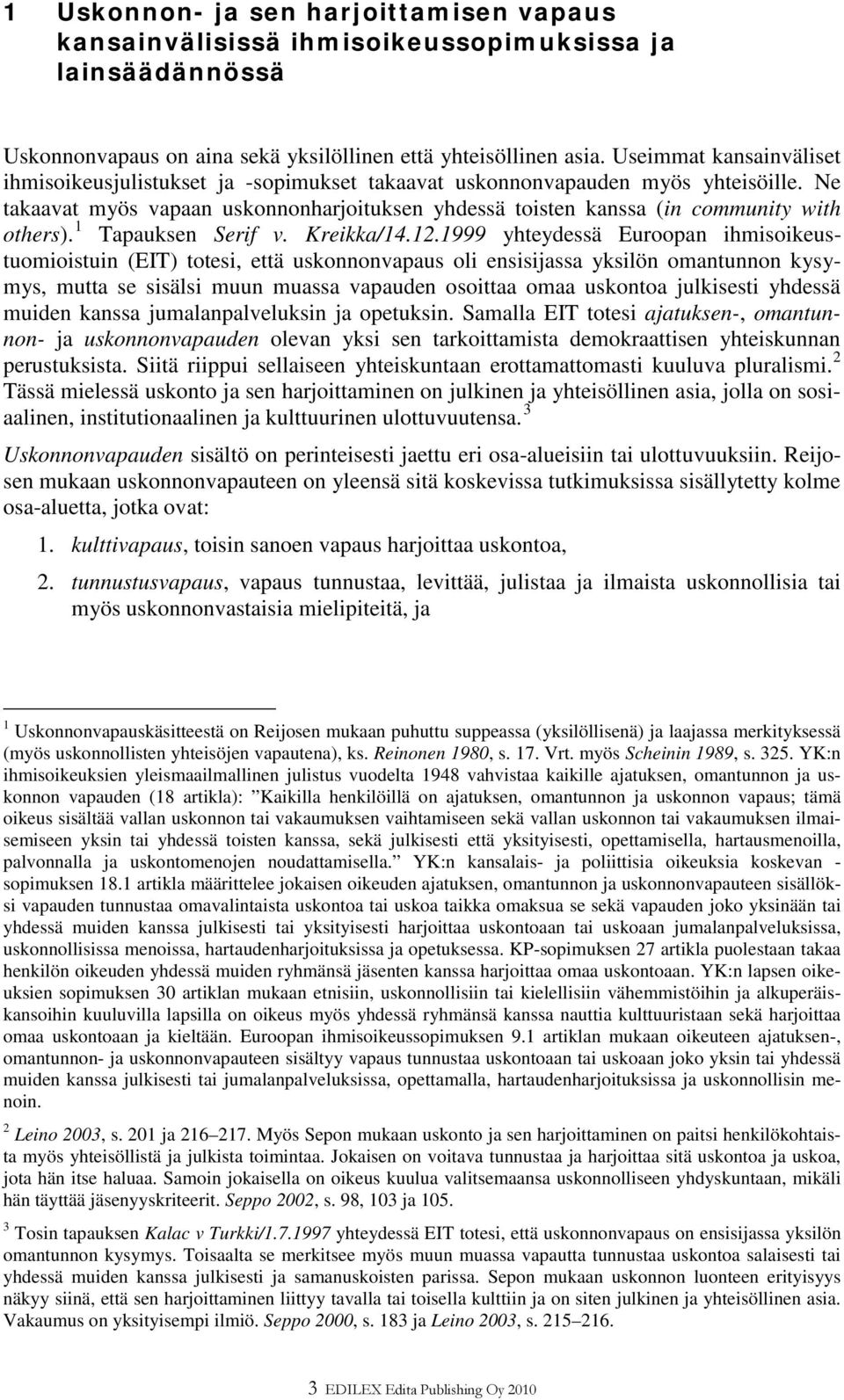 Ne takaavat myös vapaan uskonnonharjoituksen yhdessä toisten kanssa (in community with others). 1 Tapauksen Serif v. Kreikka/14.12.