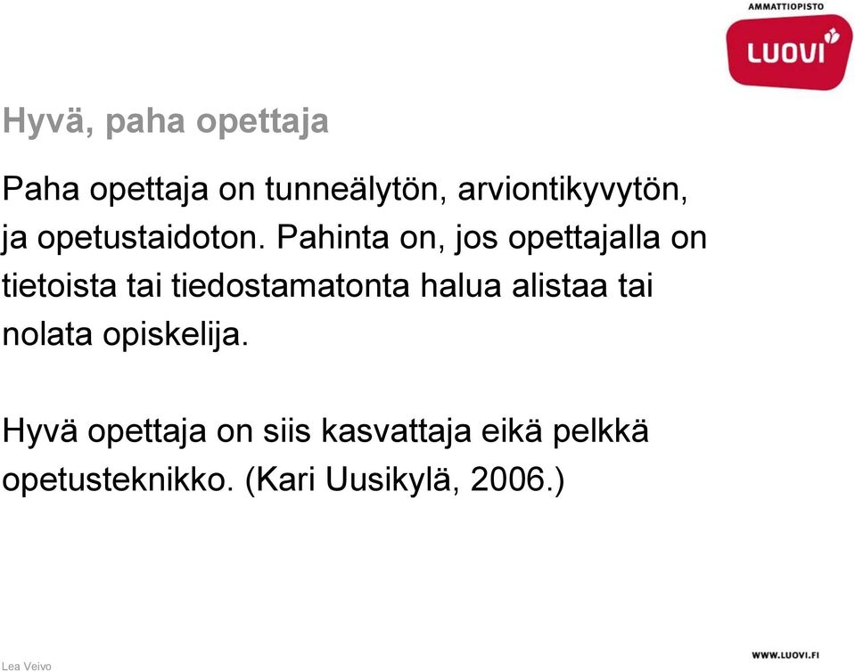 Pahinta on, jos opettajalla on tietoista tai tiedostamatonta halua