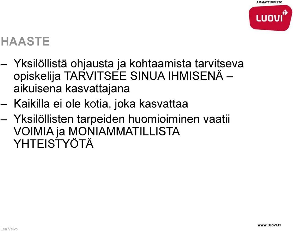 Kaikilla ei ole kotia, joka kasvattaa Yksilöllisten