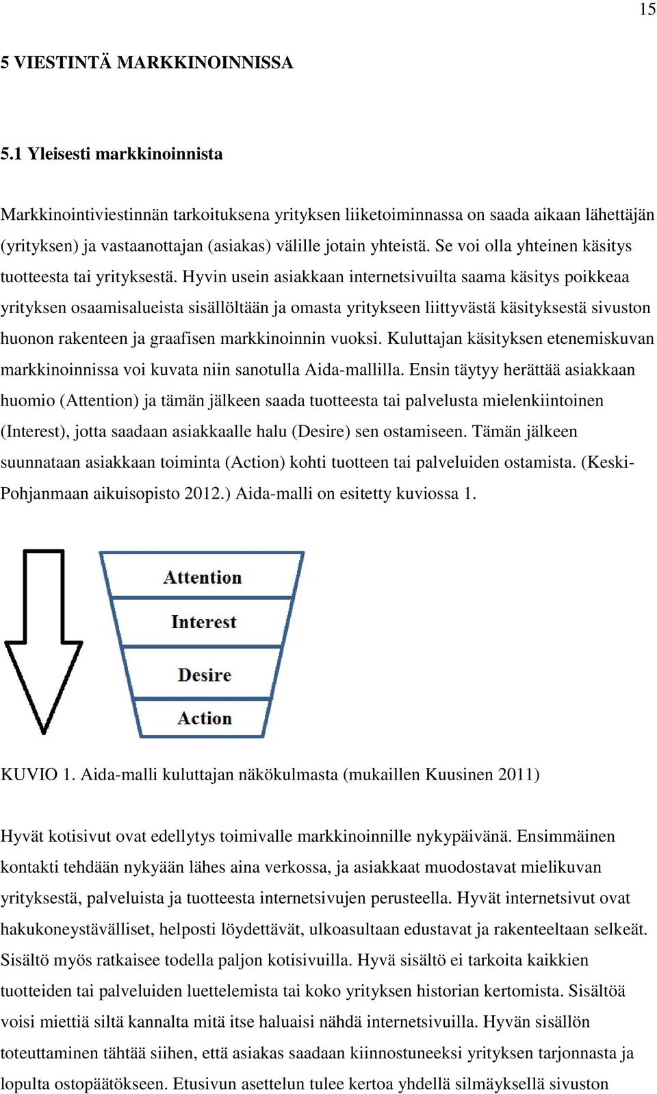 Se voi olla yhteinen käsitys tuotteesta tai yrityksestä.