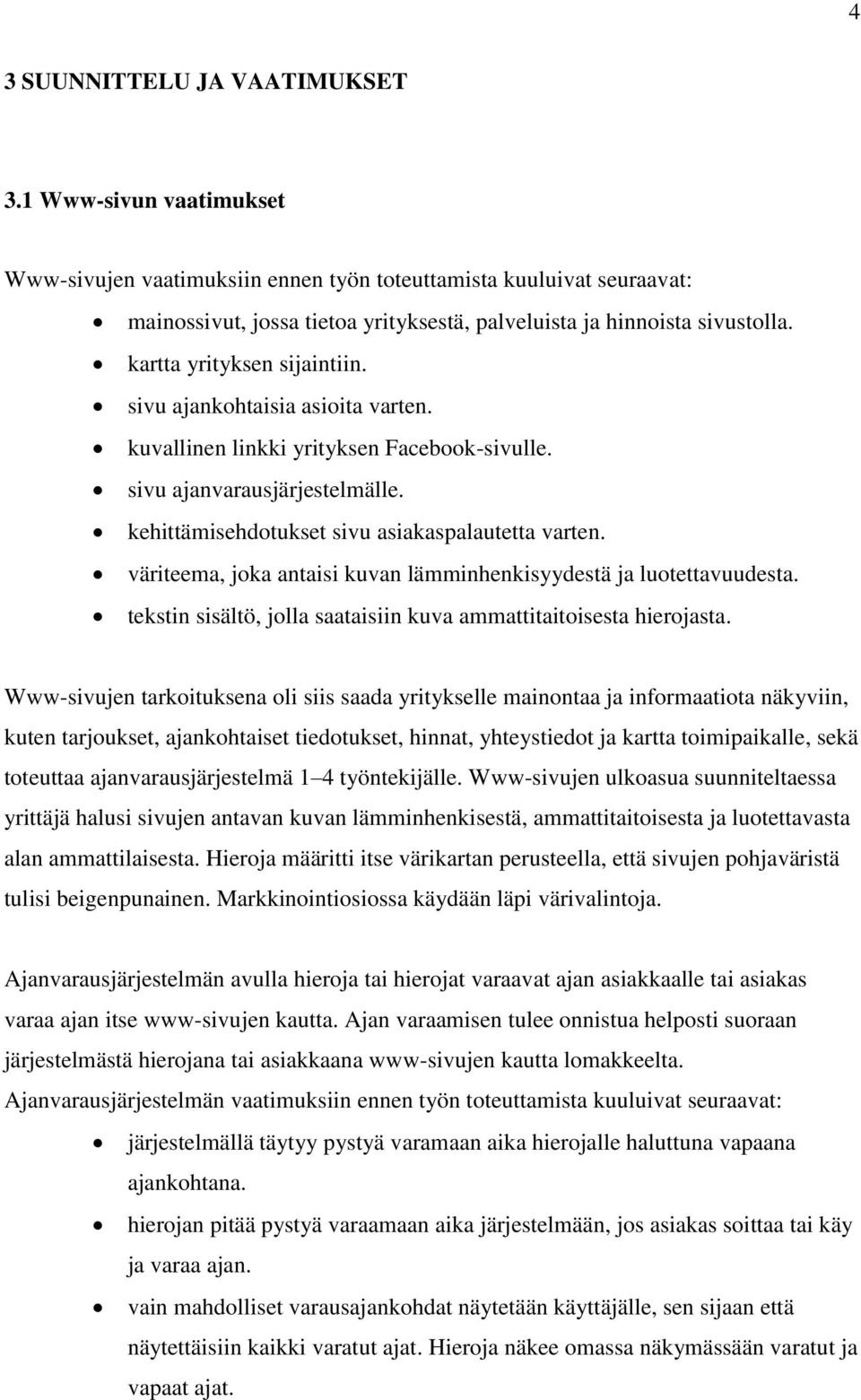 sivu ajankohtaisia asioita varten. kuvallinen linkki yrityksen Facebook-sivulle. sivu ajanvarausjärjestelmälle. kehittämisehdotukset sivu asiakaspalautetta varten.