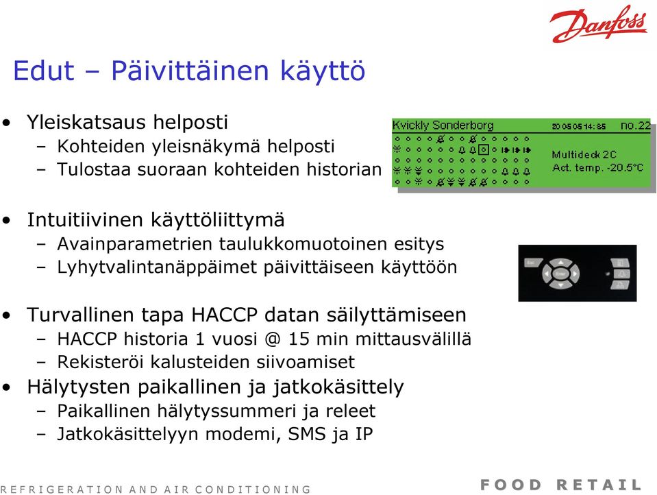 Turvallinen tapa HACCP datan säilyttämiseen HACCP historia 1 vuosi @ 15 min mittausvälillä Rekisteröi kalusteiden
